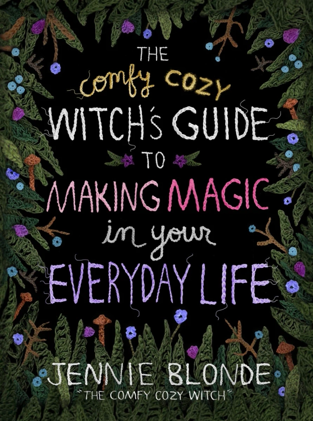 The Comfy Cozy Witch's Guide to Making Magic in Your Everyday Life