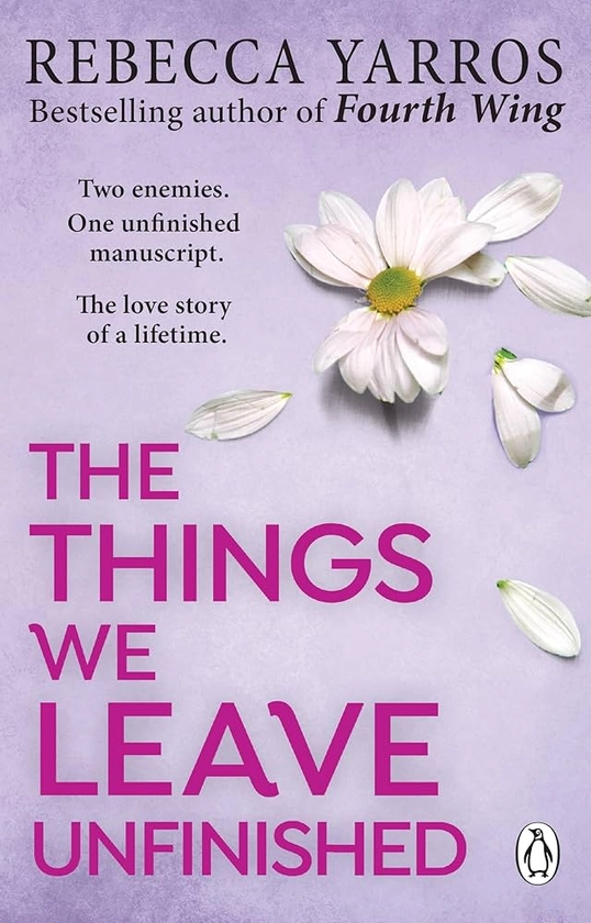 The Things We Leave Unfinished: TikTok made me buy it: The most emotional romance of 2023 from the Sunday Times bestselling author of The Fourth Wing