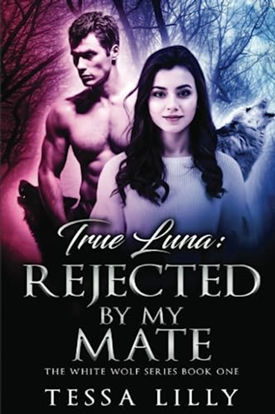 True Luna: Rejected By My Mate (1 - The White Wolf Series)
