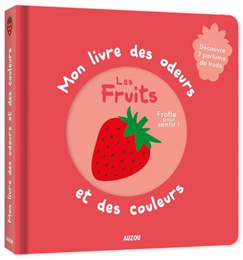 Mon livre des odeurs et des couleurs - les fruits : Nouvelle édition