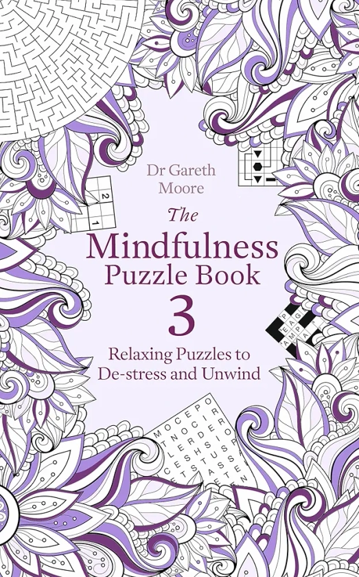 THE MINDFULNESS PUZZLE BOOK 3: RELAXING PUZZLES TO DE-STRESS AND UNWIND : Moore, Dr Gareth: Amazon.in: Books