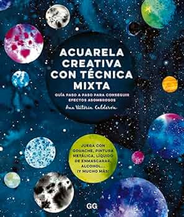 Acuarela creativa y técnica mixta: Guia paso a paso para conseguir efectos asombrosos